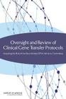 Oversight and Review of Clinical Gene Transfer Protocols: Assessing the Role of the Recombinant DNA Advisory Committee By Institute of Medicine, Board on Health Sciences Policy, Committee on the Independent Review and Cover Image