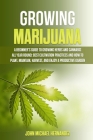 Growing Marijuana: A Beginner's Guide to Growing Herbs and Cannabis All Year Round: Best cultivation practices and how to plant, maintain Cover Image