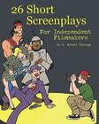 26 Short Screenplays for Independent Filmmakers, Vol. 1 By Sam Lotfi (Illustrator), Cal Slayton (Illustrator), M. Robert Turnage Cover Image