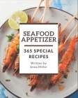 365 Special Seafood Appetizer Recipes: Let's Get Started with The Best Seafood Appetizer Cookbook! By Anna Miller Cover Image
