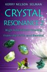 Crystal Resonance 2: High Vibrational Healing from the Earth and Beyond By Kerry Nelson Selman Cover Image