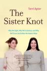 The Sister Knot: Why We Fight, Why We're Jealous, and Why We'll Love Each Other No Matter What By Terri Apter Cover Image