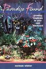 Paradise Found: Growing Tropicals in Your Own Backyard By Norman Winter Cover Image