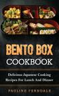 Bento Box Cookbook: Delicious Japanese Cooking Recipes For Lunch And Dinner By Pauline Ferndale Cover Image