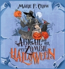 Abigail and her Pet Zombie: Halloween By Marie F. Crow Cover Image