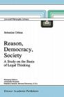 Reason, Democracy, Society: A Treatise on the Basis of Legal Thinking (Law and Philosophy Library #25) Cover Image
