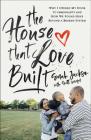 The House That Love Built: Why I Opened My Door to Immigrants and How We Found Hope Beyond a Broken System Cover Image