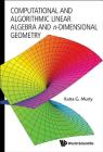 Computational and Algorithmic Linear Algebra and N-Dimensional Geometry By Katta Gopalakrishna Murty Cover Image