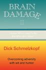 Brain Damage II: I Know Who I Used To Be, But Who Am I Now? By Dick Schmelzkopf Cover Image