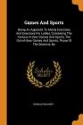 Games and Sports: Being an Appendix to Manly Exercises and Exercises for Ladies, Containing the Various In-Door Games and Sports, the Ou Cover Image