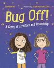 Bug Off!: A Story of Fireflies and Friendship By Cari Best, Jennifer Plecas (Illustrator) Cover Image