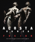 Acosta Danza: Fusion: The Vision of Carlos Acosta's Dance Company By Carlos Acosta, Petra Giloy-Hirt (Editor) Cover Image