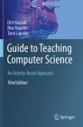 Guide to Teaching Computer Science: An Activity-Based Approach By Orit Hazzan, Noa Ragonis, Tami Lapidot Cover Image