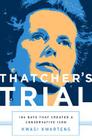 Thatcher's Trial: 180 Days that Created a Conservative Icon By Kwasi Kwarteng Cover Image