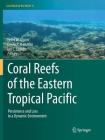 Coral Reefs of the Eastern Tropical Pacific: Persistence and Loss in a Dynamic Environment (Coral Reefs of the World #8) Cover Image