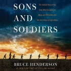 Sons and Soldiers Lib/E: The Untold Story of the Jews Who Escaped the Nazis and Returned with the U.S. Army to Fight Hitler By Bruce Henderson, Brett Barry (Read by) Cover Image
