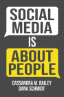 Social Media Is about People By Cassandra M. Bailey, Dana M. Schmidt Cover Image