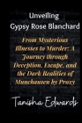Unveiling Gypsy Rose Blanchard: From Mysterious Illnesses to Murder: A Journey through Deception, Escape, and the Dark Realities of Munchausen by Prox Cover Image