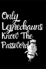 Only Leprechaun's Know The Password: Fun Quirky Handy Protect Password Book & Internet Address Logbook in Alphabetical order. Useful Size For Purses & By Anna Bolton Cover Image