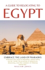 A Guide to Relocating to Egypt: Embrace the Land of Pharaohs Cover Image