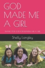 God Made Me a Girl: Thank You God for Making Me a Girl By Jennifer Angel Langley, Shelly Langley, Anna Lyons Cover Image