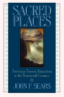 Sacred Places: American Tourist Attractions in the Nineteenth Century By John F. Sears Cover Image