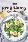 The Pregnancy Cookbook: The Best Way to Get Through Pregnancy Cover Image