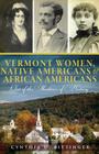 Vermont Women, Native Americans & African Americans: Out of the Shadows of History (American Heritage) By Cynthia D. Bittinger Cover Image