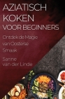 Aziatisch Koken voor Beginners: Ontdek de Magie van Oosterse Smaak Cover Image