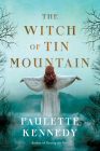 The Witch of Tin Mountain By Paulette Kennedy Cover Image