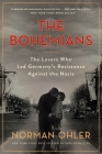 The Bohemians: The Lovers Who Led Germany's Resistance Against the Nazis By Norman Ohler Cover Image