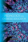 Pedagogy and the Catholic Educator: Nurturing Hearts and Transforming Possibilities By Jim D'Orsa, Therese D'Orsa Cover Image