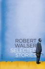 Selected Stories (FSG Classics) By Robert Walser, Christopher Middleton (Translated by), Susan Sontag (Foreword by) Cover Image