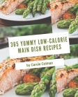 365 Yummy Low-Calorie Main Dish Recipes: Happiness is When You Have a Yummy Low-Calorie Main Dish Cookbook! By Carole Colman Cover Image
