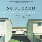 Squeezed: Why Our Families Can't Afford America By Carly Robins (Read by), Alissa Quart, Carly Robbins (Read by) Cover Image