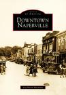 Downtown Naperville (Images of America) By Joni Hirsch Blackman Cover Image