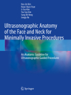 Ultrasonographic Anatomy of the Face and Neck for Minimally Invasive Procedures: An Anatomic Guideline for Ultrasonographic-Guided Procedures By Hee-Jin Kim, Kwan-Hyun Youn, Ji-Soo Kim Cover Image