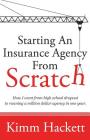 Starting an Insurance Agency From Scratch: How I Went From High School Dropout To Running A Million Dollar Agency In One Year By Kimm Hackett Cover Image