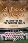 A Season to Forget: The Story of the 1988 Baltimore Orioles By Ronald Snyder Cover Image