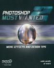 Photoshop Most Wanted 2: More Effects and Design Tips [With CDROM] Cover Image