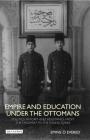 Empire and Education under the Ottomans Politics, Reform and Resistance from the Tanzimat to the Young Turks By Emine O. Evered Cover Image