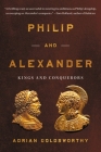 Philip and Alexander: Kings and Conquerors Cover Image