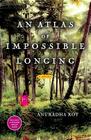 An Atlas of Impossible Longing: A Novel By Anuradha Roy Cover Image