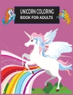 Unicorn Coloring Book For Adults: Adult Coloring Book with Beautiful Unicorn Designs for Relaxation Cover Image