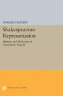 Shakespearean Representation: Mimesis and Modernity in Elizabethan Tragedy By Howard Felperin Cover Image