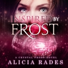Inspired by Frost By Alicia Rades, Kim Reiko (Read by) Cover Image