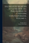 Les Sociétés Secrètes Et La Société, Ou, Philosophie De L'histoire Contemporaine, Volume 1... By Nicolas DesChamps, Claudio Jannet Cover Image