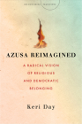 Azusa Reimagined: A Radical Vision of Religious and Democratic Belonging (Encountering Traditions) Cover Image