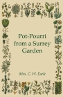 Pot-Pourri from a Surrey Garden By Mrs C. W. Earle Cover Image