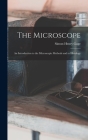 The Microscope; an Introduction to the Microscopic Methods and to Histology Cover Image